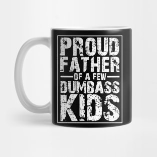 Proud father of a few dumbass kids Mug